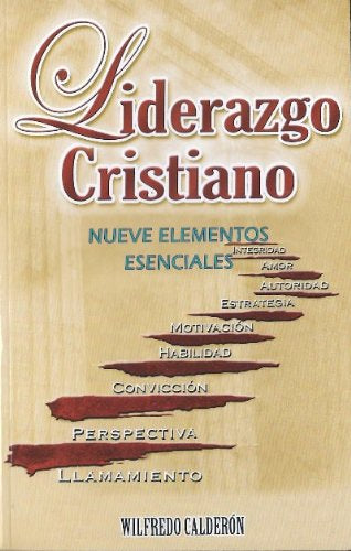 LIDERAZGO CRISTIANO: NUEVE ELEMENTOS ESENCIALES - WILFREDO CALDERON