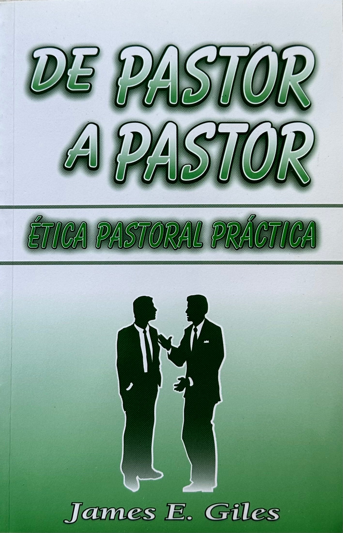 De Pastor a Pastor. Ética pastoral práctica.