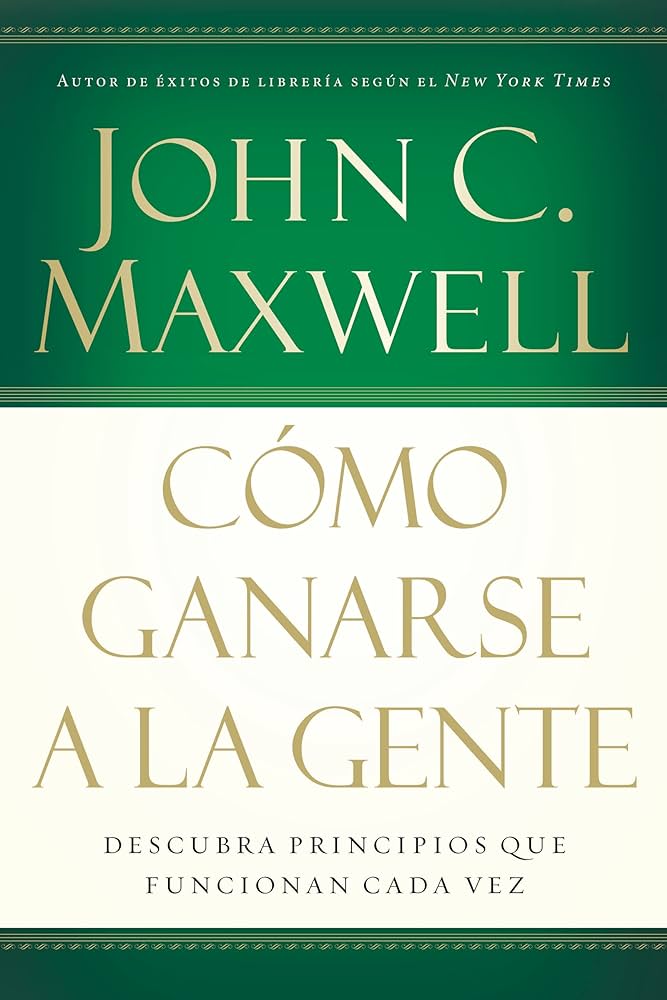 Cómo ganarse a la gente: Descubra los principios que siempre funcionan con las personas